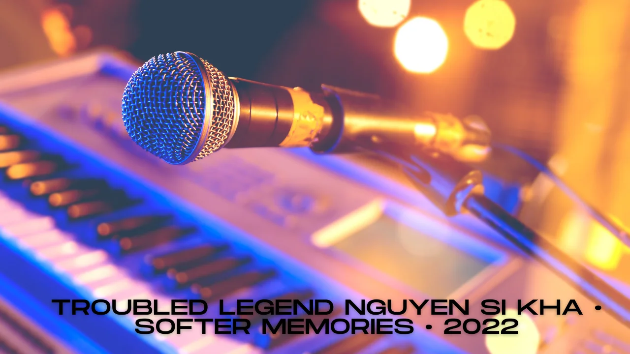 Troubled legend Nguyen si kha • softer memories • 2022